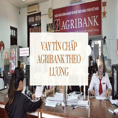 Vay tín chấp theo lương tại Ngân hàng Agribank